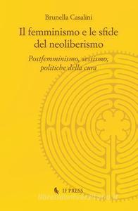 Il femminismo e le sfide del neoliberismo. Postfemminismo, sessismo, politiche della cura (Paperback)