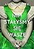 Nim stałyśmy się wasze