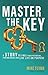 Master the Key: A Story to Free Your Potential, Find Meaning and Live Life on Purpose