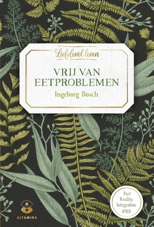 Liefdevol leven - Vrij van eetproblemen