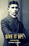 Give It Up! by Franz Kafka