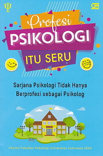 Profesi Psikologi Itu Seru: Sarjana Psikologi Tidak Hanya Berprofesi Sebagai Psikolog