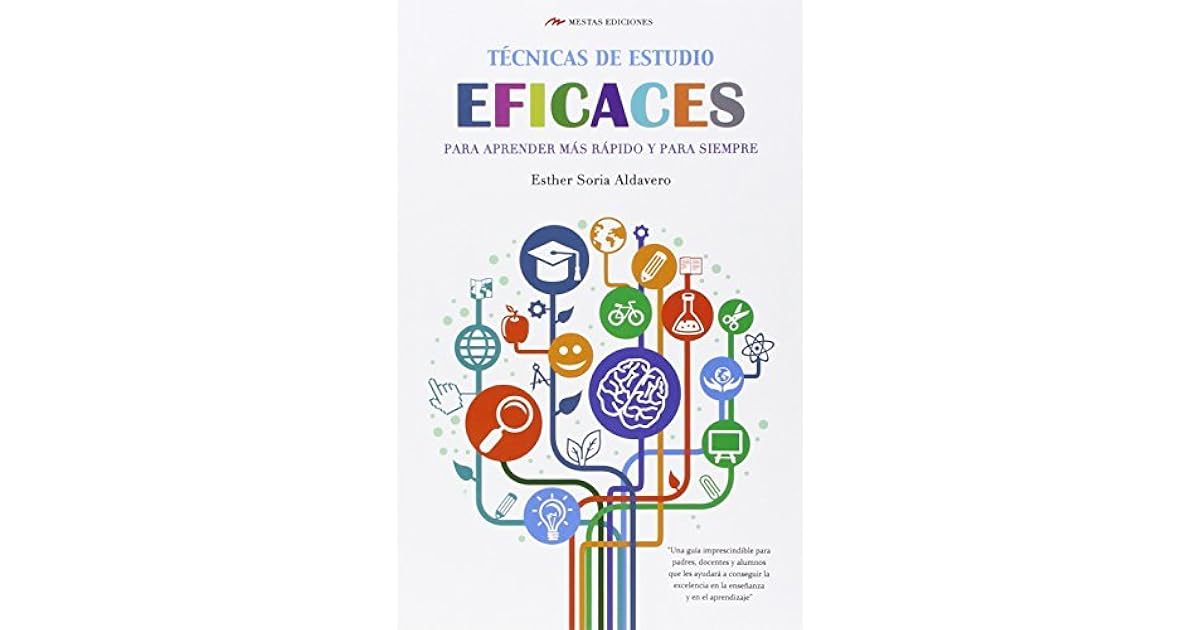 Tecnicas De Estudio Eficaces Para Aprender Mas Rapido Y Para Siempre By Esther Soria Aldavero tecnicas de estudio eficaces para