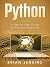 Python: A Step-by-Step Guide For Absolute Beginners