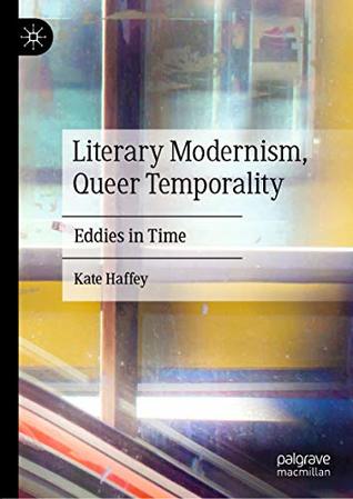 Literary Modernism, Queer Temporality: Eddies in Time (Kindle Edition)