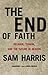 The End of Faith: Religion, Terror, and the Future of Reason