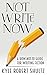 Not Write Now: A How-Not-To Guide for Writing Fiction