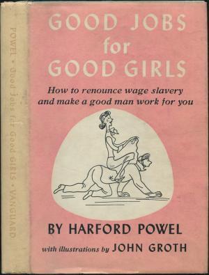 Good Jobs for Good Girls: How to Renounce Wage Slavery and Make a Good Man Work for You; or, Short Cuts to the Altar (Hardcover)