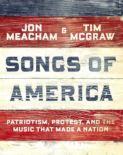 Songs of America: Patriotism, Protest, and the Music That Made a Nation