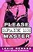 Please Spank Me, Master by Lexie Renard Please Spank Me, Master by Lexie Renard