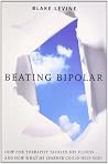 [(Beating Bipolar: How One Therapist Tackled His Illness . . . and How What He Learned Could Help You!)] [Author: Blake Levine] published on (November, 2012)
