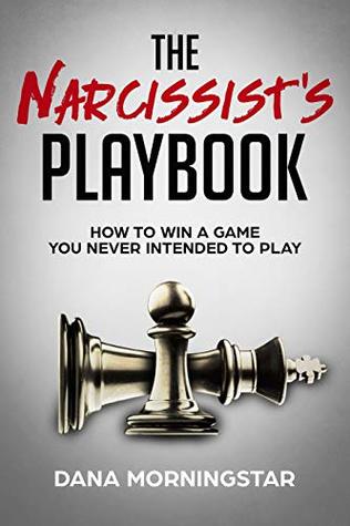 The Narcissist's Playbook: How to Identify, Disarm, and Protect Yourself from Narcissists, Sociopaths, Psychopaths, and Other Types of Manipulative and Abusive People (Kindle Edition)
