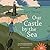 Our Castle by the Sea