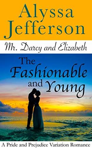 Mr. Darcy & Elizabeth: The Fashionable and Young: a Pride and Prejudice Variation Romance (Kindle Edition)
