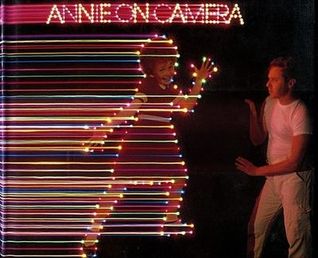 Annie On Camera: Nine Photographers  William Eggleston, Mitch Epstein, Joel Meyerowitz, Jane O'neal, Stephen Shore, Neal Slavin, Eric Staller, Robert Walker, Garry Winogrand