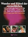 Wunder und Rätsel der menschlichen Psyche. 1000 Fragen und 1000 Antworten Wunder und Rätsel der menschlichen Psyche. 1000 Fragen und 1000 Antworten