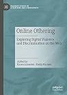 Online Othering: Exploring Digital Violence and Discrimination on the Web (Palgrave Studies in Cybercrime and Cybersecurity) Online Othering: Exploring Digital Violence and Discrimination on the Web (Palgrave Studies in Cybercrime and Cybersecurity)