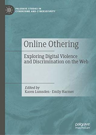 Online Othering: Exploring Digital Violence and Discrimination on the Web (Palgrave Studies in Cybercrime and Cybersecurity)