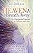 Heaven Is a Breath Away: An Unexpected Journey to Heaven and Back