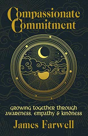 Compassionate Commitment: Growing Together Through Awareness, Empathy and Kindness | Couples Therapy Workbook | Relationship Book | Communication in Marriage (Kindle Edition)