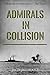 Admirals in Collision: The ...