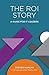 The ROI Story: A Guide for ...