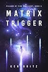 Matrix Trigger (Pillars of Fire and Light, #3) Matrix Trigger (Pillars of Fire and Light, #3)