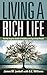 Living a Rich Life: The No-Regrets Guide to Building and Spending Wealth