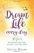 Dream Life Every Day by Denise Walsh