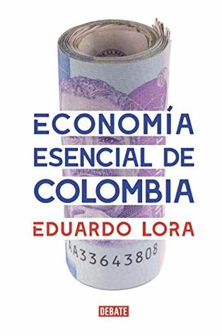 Economía esencial de Colombia (Spanish Edition)