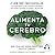 Alimenta tu Cerebro: El sorprendente poder de la flora intestinal para sanar y proteger tu cerebro... de por vida