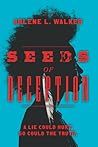 Seeds of Deception by Arlene L. Walker Seeds of Deception by Arlene L. Walker