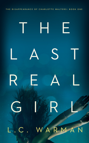 The Last Real Girl (The Disappearance of Charlotte Walters, #1)