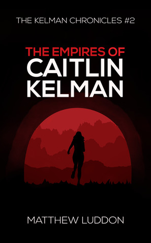 The Empires of Caitlin Kelman (The Kelman Chronicles, #2)