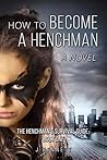 How to Become a Henchman: The Henchman's Survival Guide How to Become a Henchman: The Henchman's Survival Guide