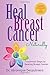 HEAL BREAST CANCER NATURALLY: 7 ESSENTIAL STEPS TO BEATING BREAST CANCER
