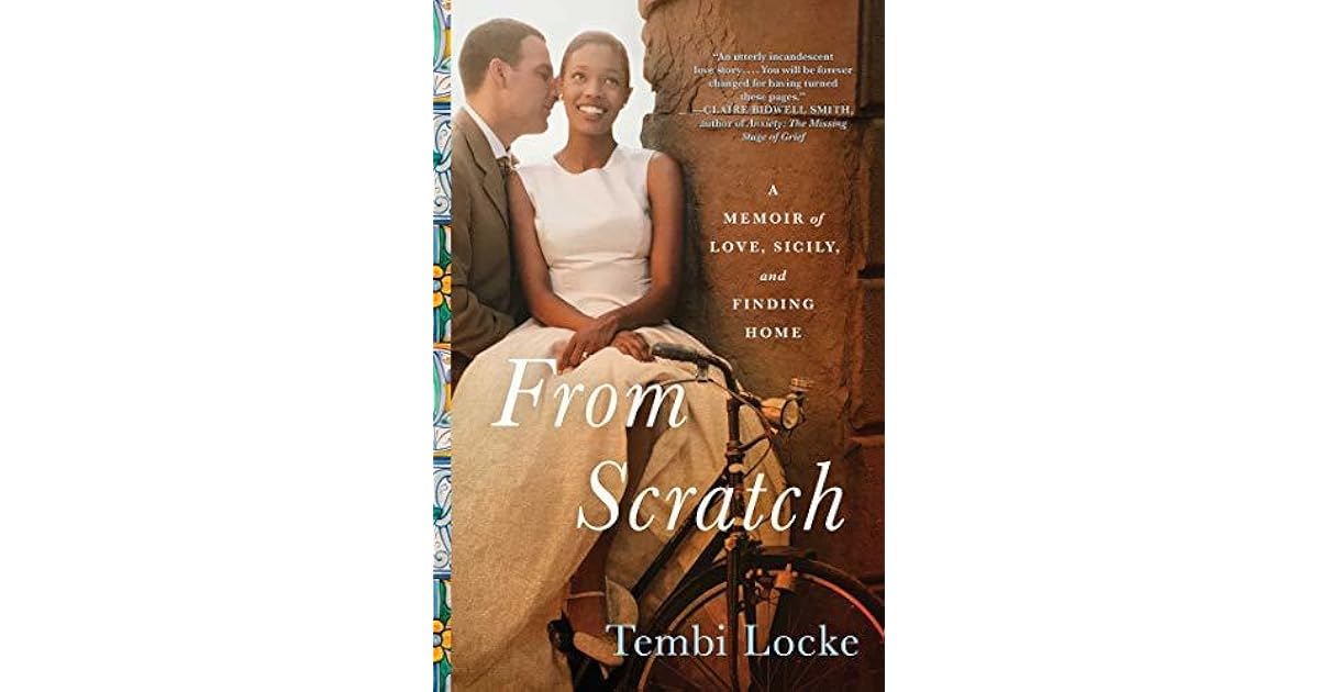 From Scratch A Memoir of Love, Sicily, and Finding Home by Tembi Locke