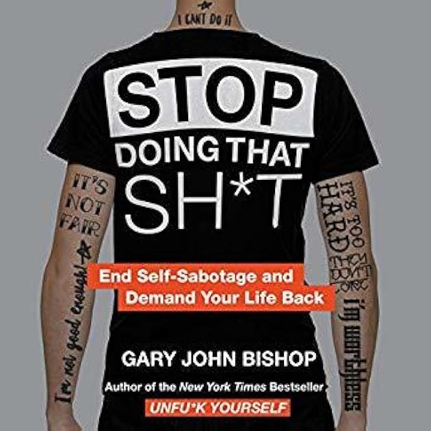 Stop Doing That Sh*t: End Self-Sabotage and Demand Your Life Back