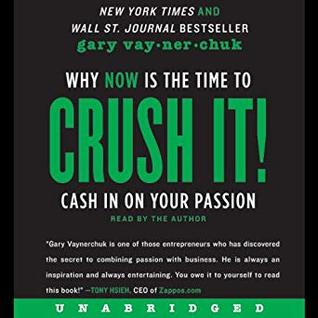 Crush It!: Why Now Is the Time to Cash In on Your Passion