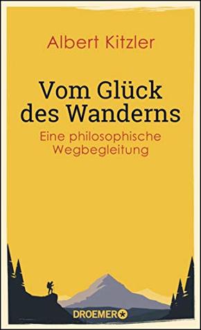 Vom Glück des Wanderns: Eine philosophische Wegbegleitung (German Edition)