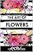 The Art of Flowers: Short a...