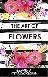 The Art of Flowers by AMBW Press
