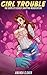 Girl Trouble: The Complete Gender Swapping Misadventure