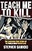 Teach Me to Kill by Stephen Sawicki
