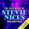 The Wild Heart of Stevie Nicks by Rob Sheffield