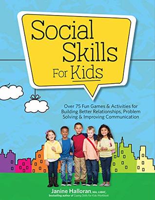 Social Skills for Kids: Over 75 Fun Games & Activities for Building Better Relationships, Problem Solving & Improving Communcation (Kindle Edition)