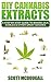 DIY Cannabis Extracts: A Step-By-Step Guide To Making Oils, Edibles & Other Great Goodies