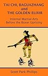 Book cover for Tai Chi, Baguazhang and The Golden Elixir: Internal Martial Arts Before the Boxer Uprising