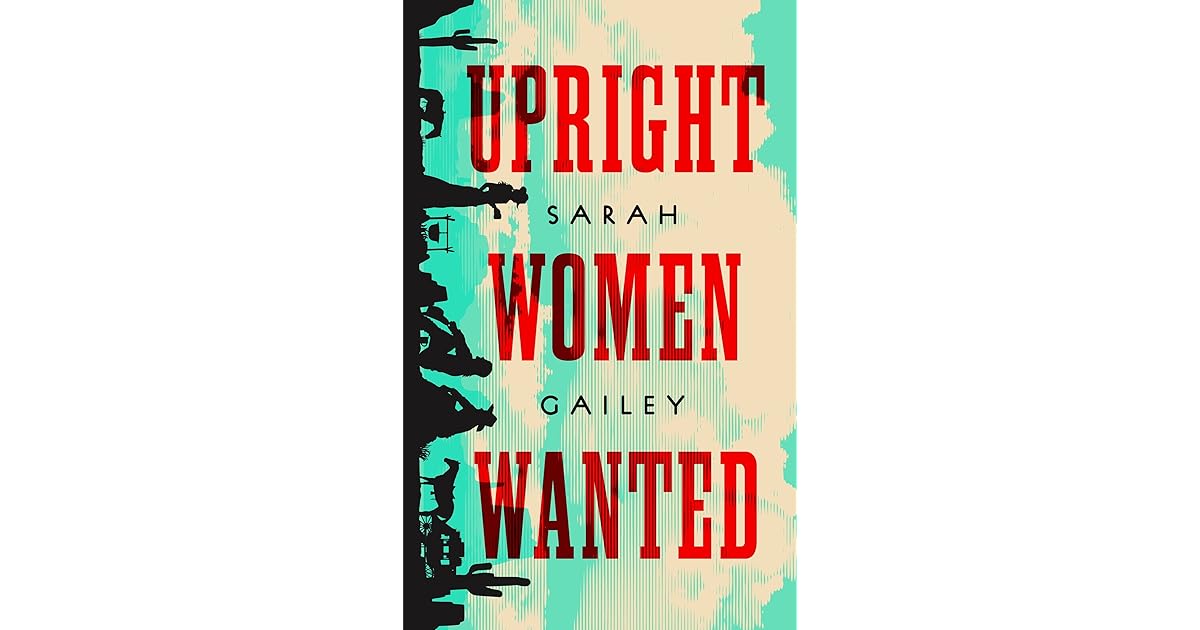 Upright Women Wanted By Sarah Gailey