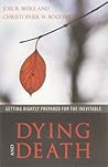 Dying and Death: Getting Rightly Prepared for the Inevitable Dying and Death: Getting Rightly Prepared for the Inevitable